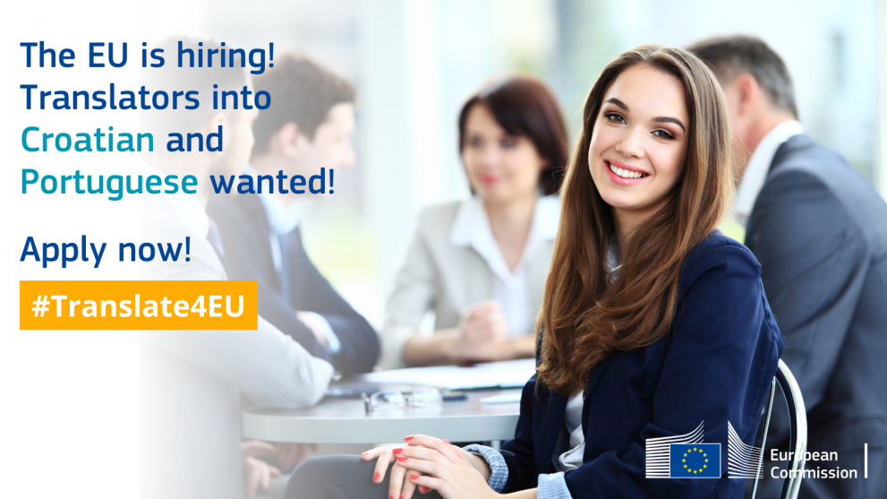 European Commission is hiring translators in Croatian and Portuguese.